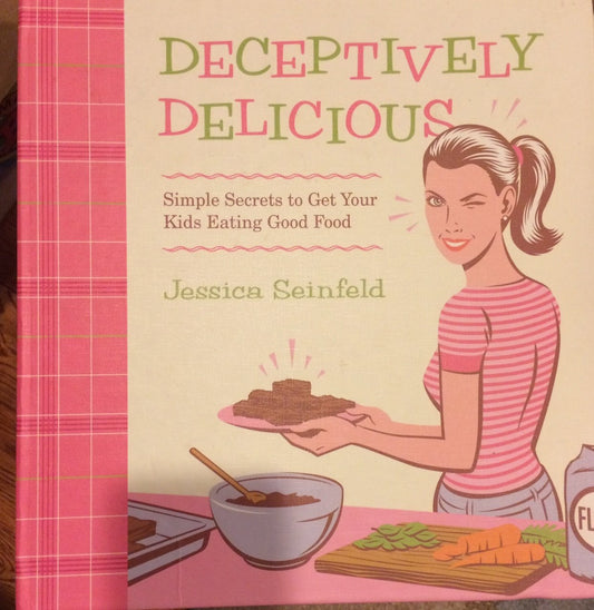 Deceptively Delicious: Simple Secrets to Get Your Kids Eating Good Food