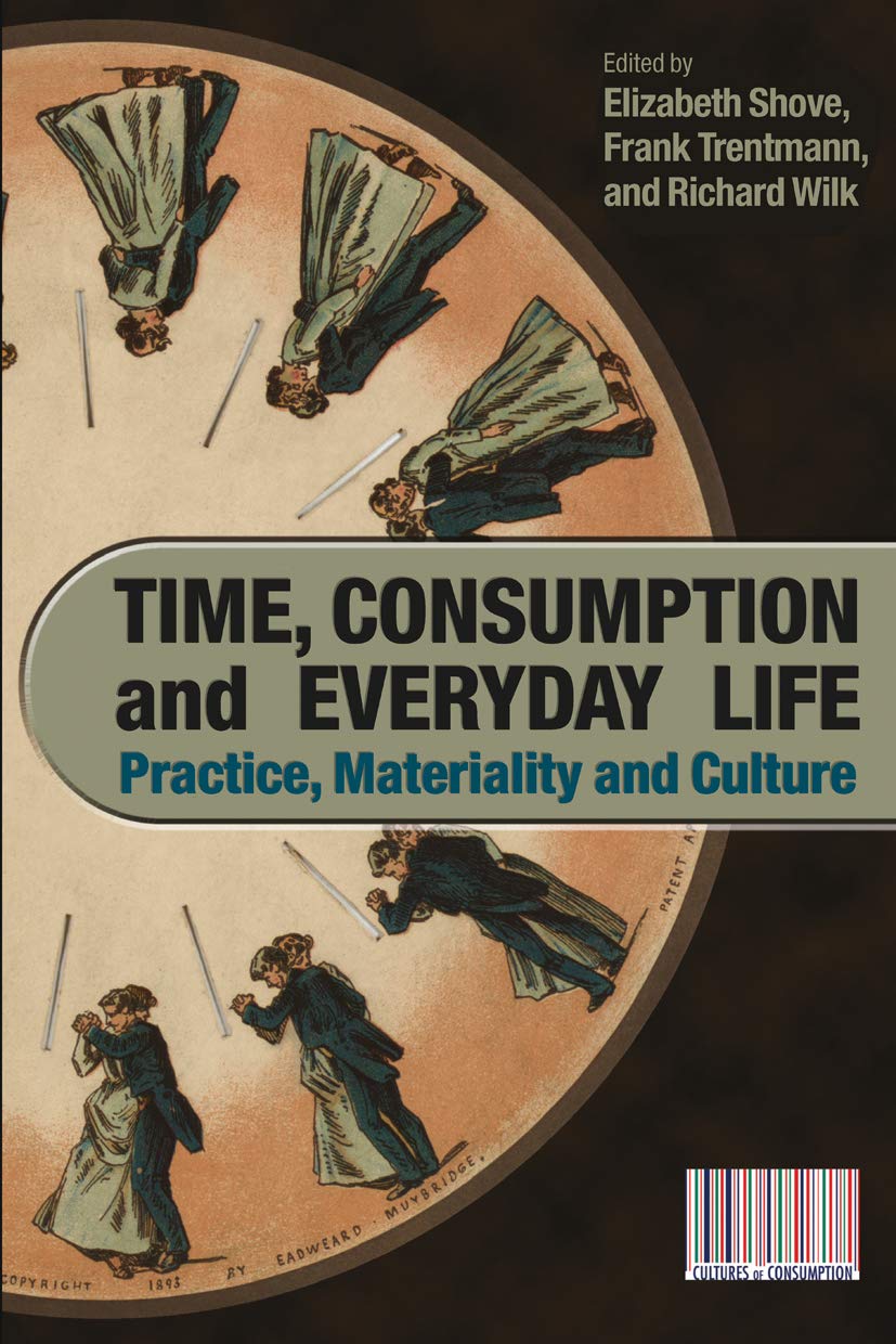 Time, Consumption and Everyday Life: Practice, Materiality and Culture book cover