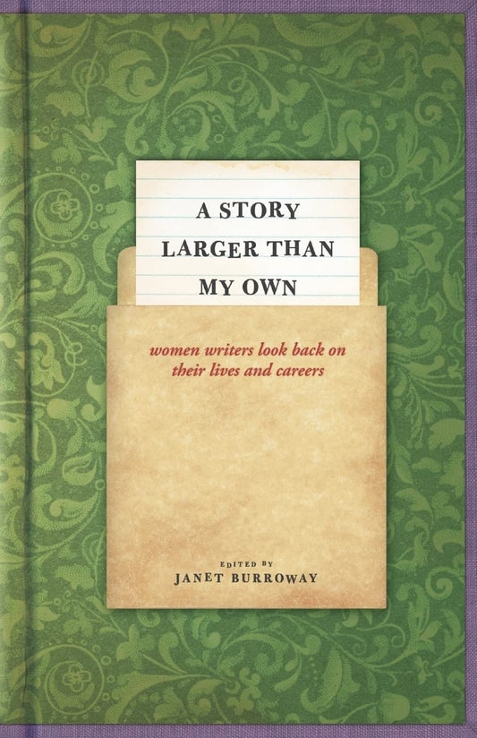 Story Larger Than My Own: Women Writers Look Back on Their Lives and Careers