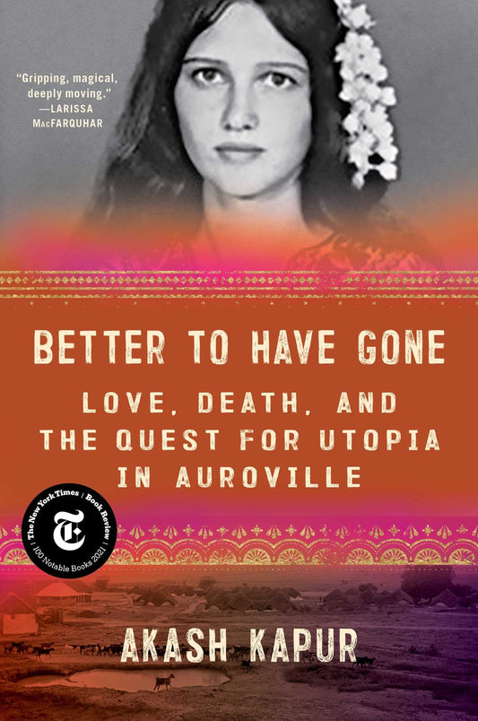 Better to Have Gone: Love, Death, and the Quest for Utopia in Auroville book cover