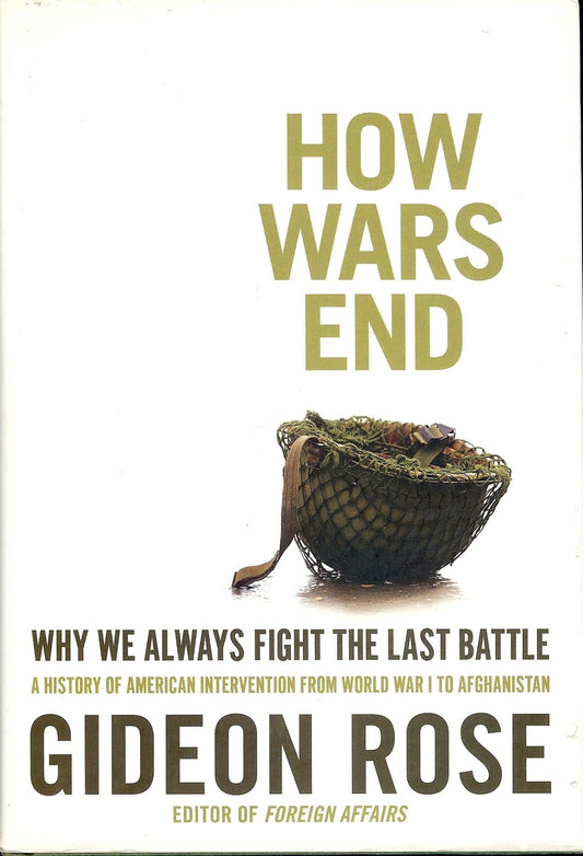 How Wars End: Why We Always Fight the Last Battle