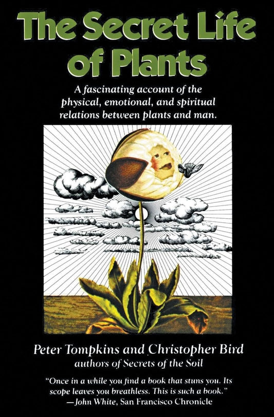 Secret Life of Plants: A Fascinating Account of the Physical, Emotional, and Spiritual Relations Between Plants and Man