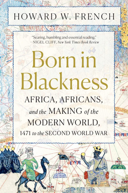 Born in Blackness: Africa, Africans, and the Making of the Modern World, 1471 to the Second World War book cover