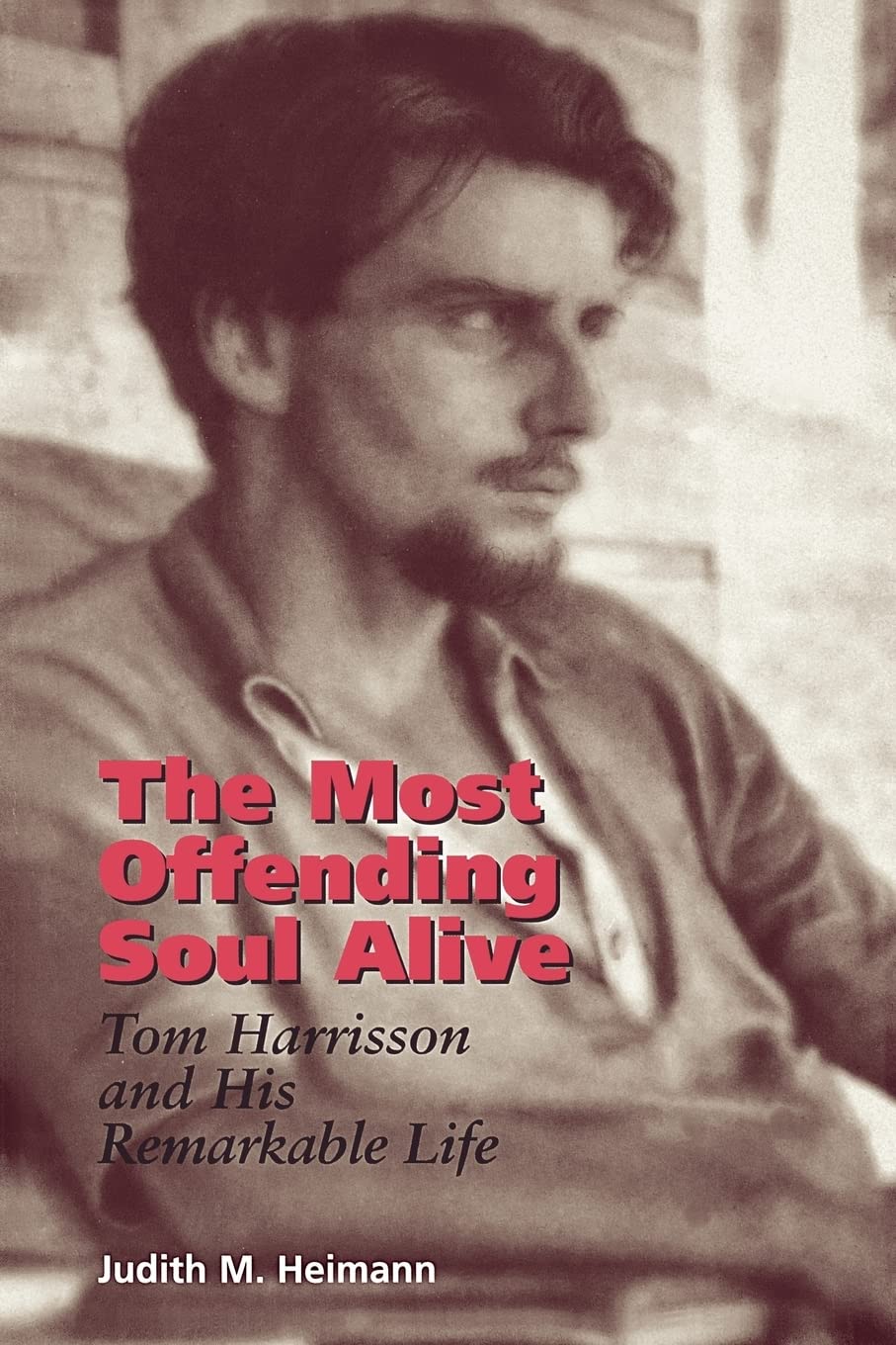 Most Offending Soul Alive: Tom Harrisson and His Remarkable Life book cover