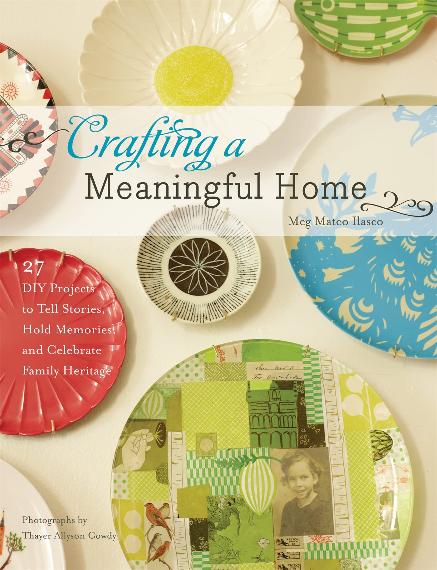 Crafting a Meaningful Home: 27 DIY Projects to Tell Stories, Hold Memories, and Celebrate Family Heritage book cover