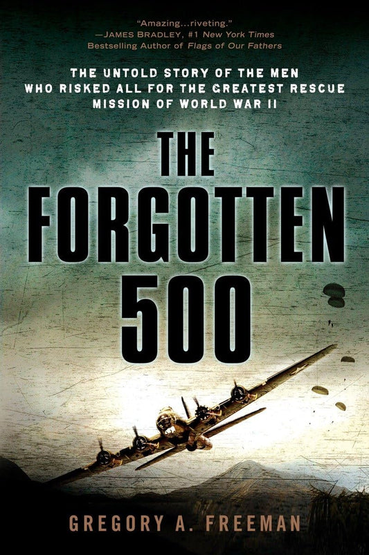 Forgotten 500: The Untold Story of the Men Who Risked All for the Greatest Rescue Mission of World War II book cover