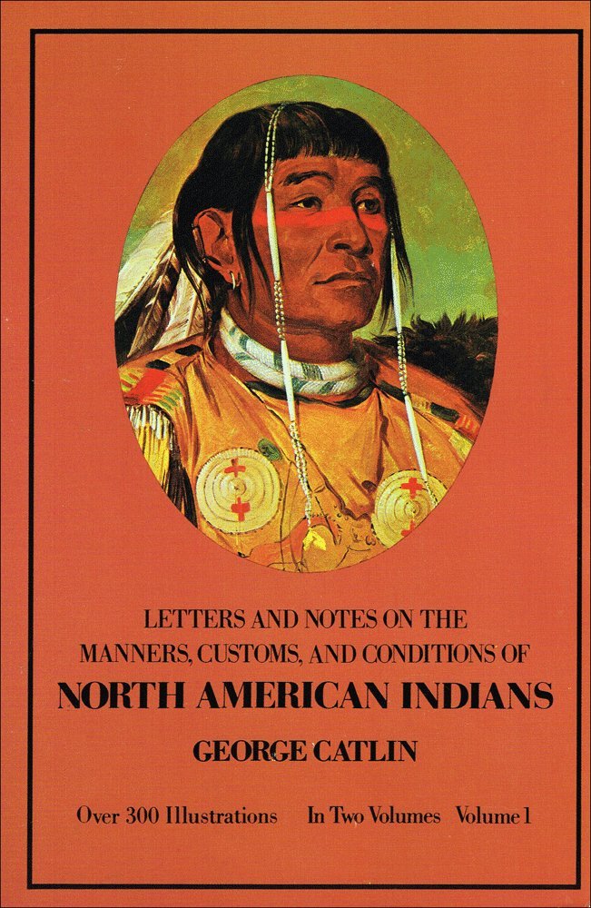 Manners, Customs, and Conditions of the North American Indians, Volume I (Revised)