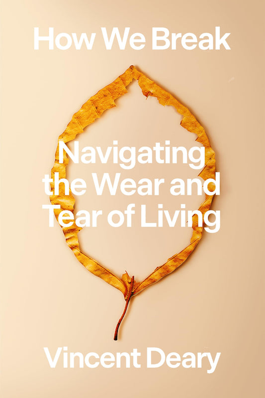 How We Break: Navigating the Wear and Tear of Living book cover