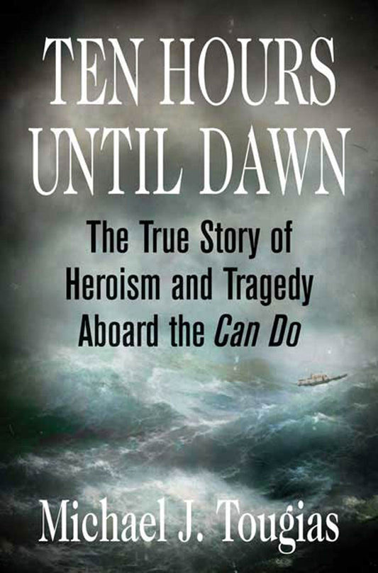 Ten Hours Until Dawn: The True Story of Heroism and Tragedy Aboard the Can Do book cover