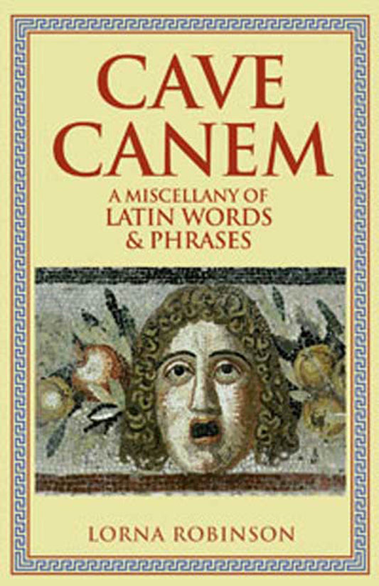 Cave Canem: A Miscellany of Latin Words and Phrases