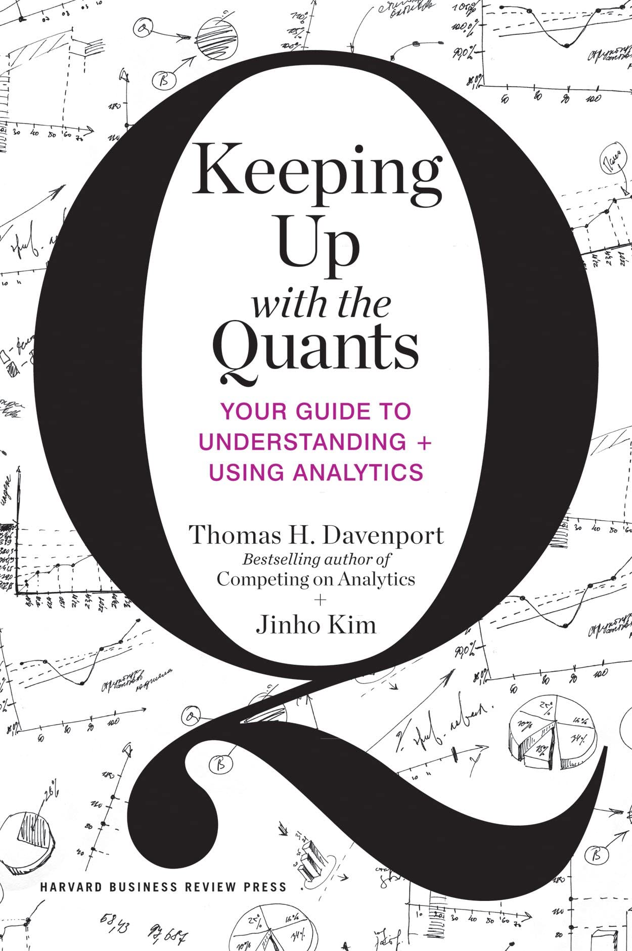 Keeping Up with the Quants: Your Guide to Understanding and Using Analytics book cover