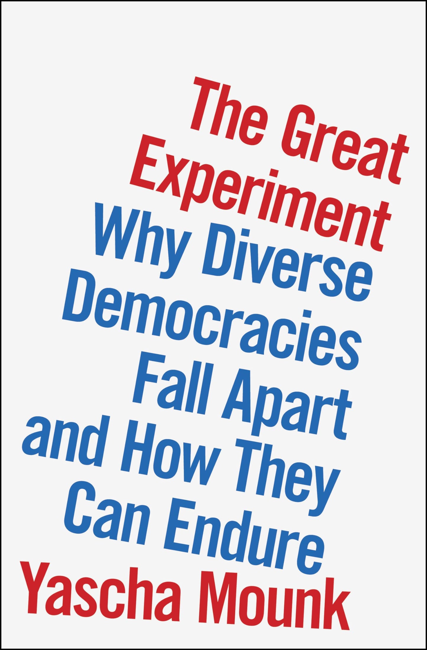 Great Experiment: Why Diverse Democracies Fall Apart and How They Can Endure book cover