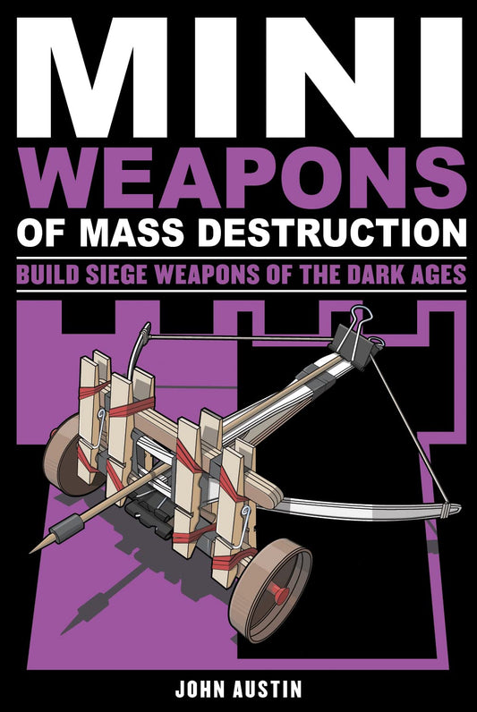 Mini Weapons of Mass Destruction 3: Build Siege Weapons of the Dark Ages Volume 4 book cover