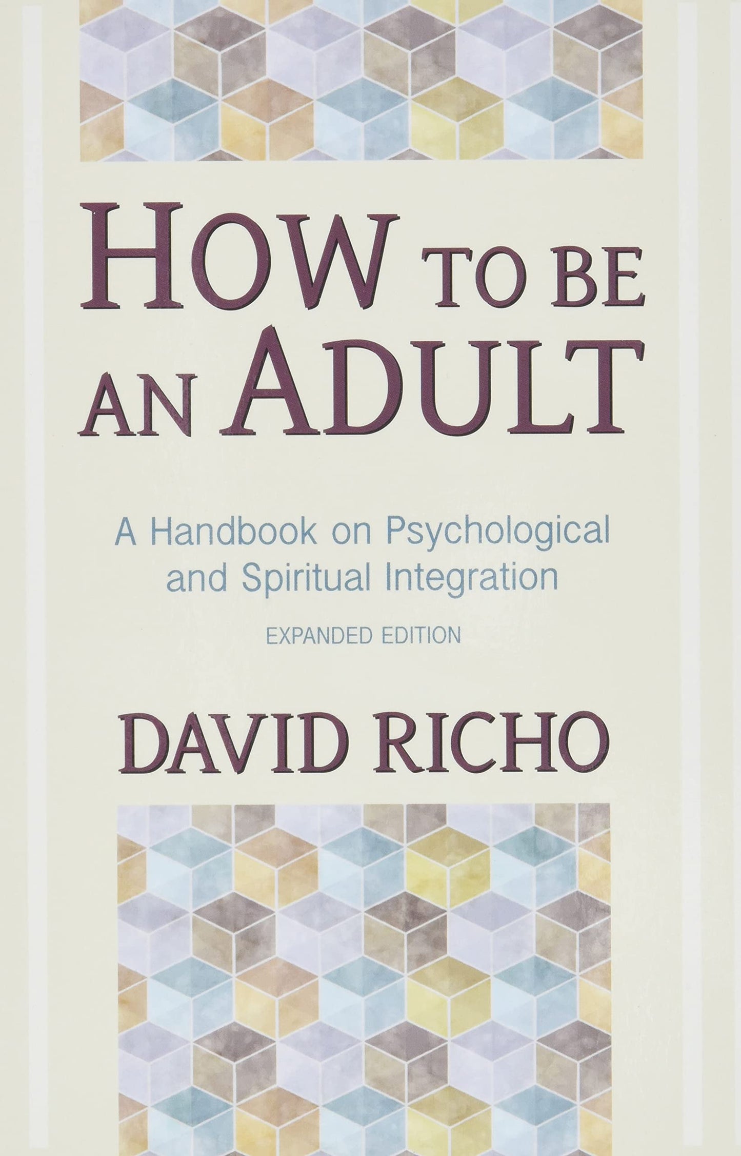 How to Be an Adult: A Handbook on Psychological and Spiritual Integration