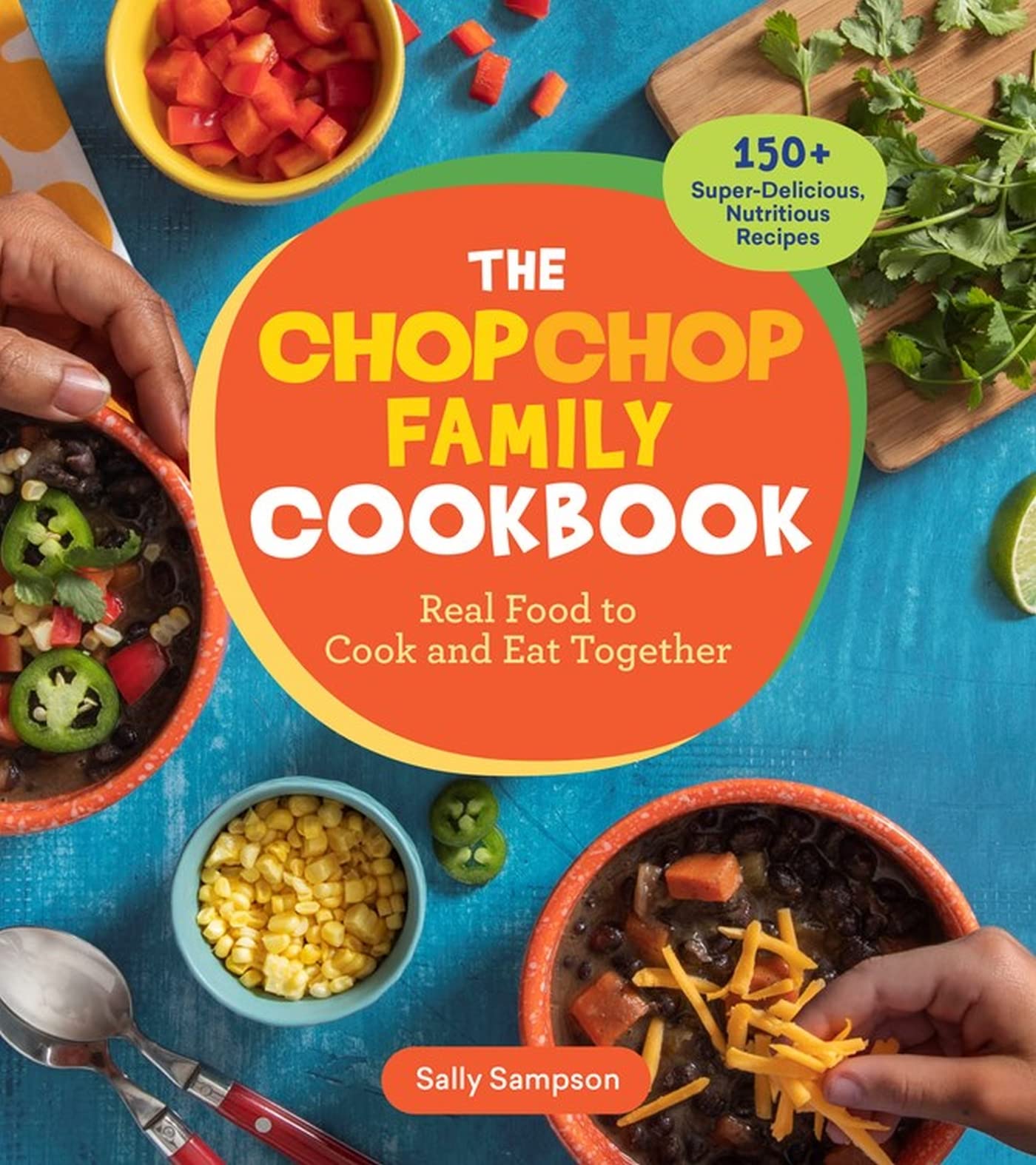 The ChopChop Family Cookbook: Real Food to Cook and Eat Together; 150+ Super-Delicious, Nutritious Recipes book cover