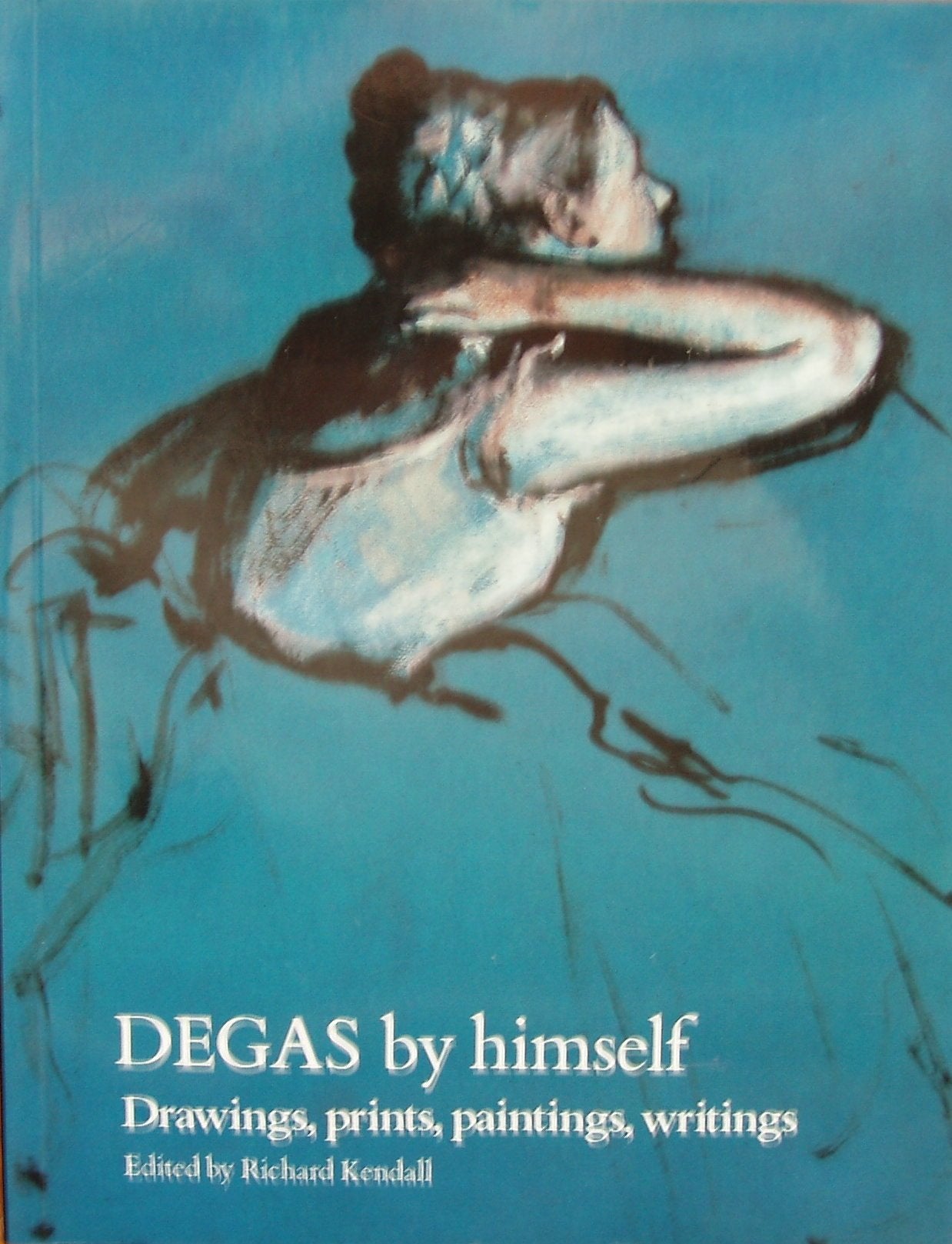 Degas By Himself - Drawings, Prints, Paintings, Writings