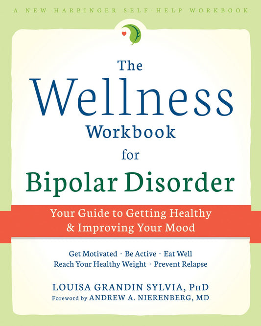 Wellness Workbook for Bipolar Disorder: Your Guide to Getting Healthy and Improving Your Mood