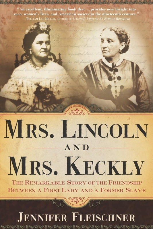 Mrs. Lincoln and Mrs. Keckly: The Remarkable Story of the Friendship Between a First Lady and a Former Slave