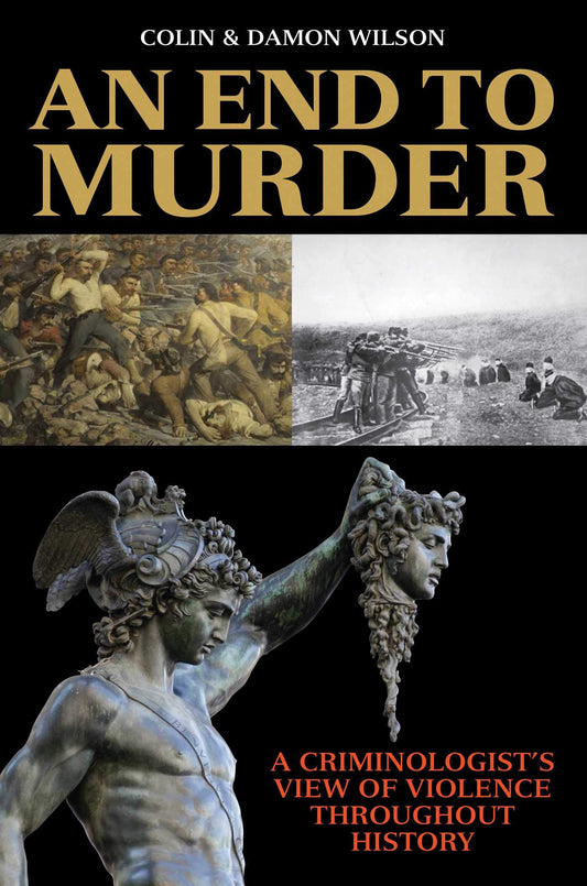 End to Murder: A Criminologist's View of Violence Throughout History book cover