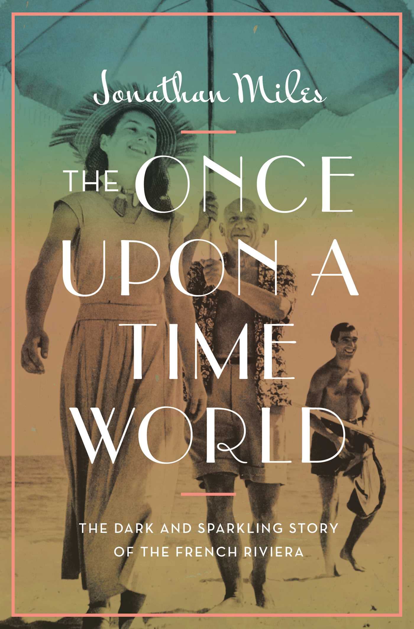 Once Upon a Time World: The Dark and Sparkling Story of the French Riviera