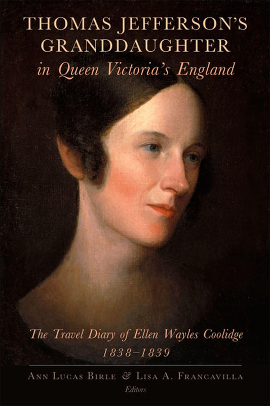 Thomas Jefferson's Granddaughter in Queen Victoria's England: The Travel Diary of Ellen Wayles Coolidge, 1838-1839 book cover