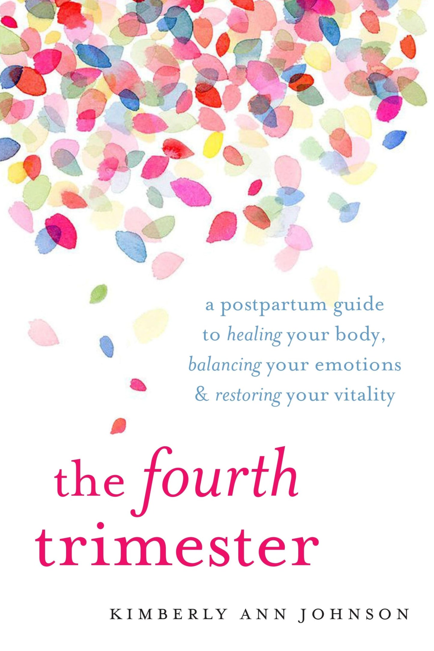 Fourth Trimester: A Postpartum Guide to Healing Your Body, Balancing Your Emotions, and Restoring Your Vitality