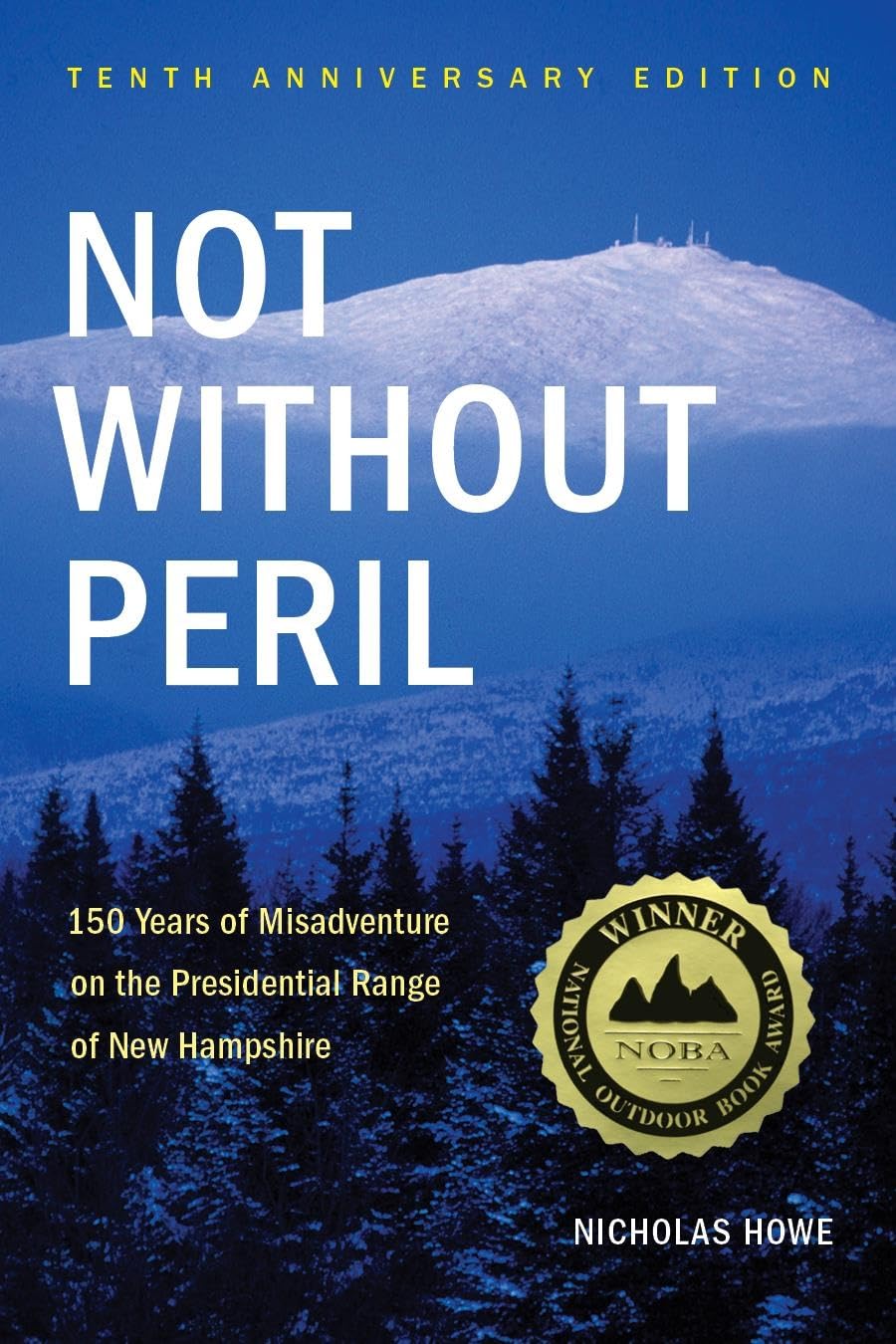 Not Without Peril: 150 Years of Misadventure on the Presidential Range of New Hampshire (Anniversary)