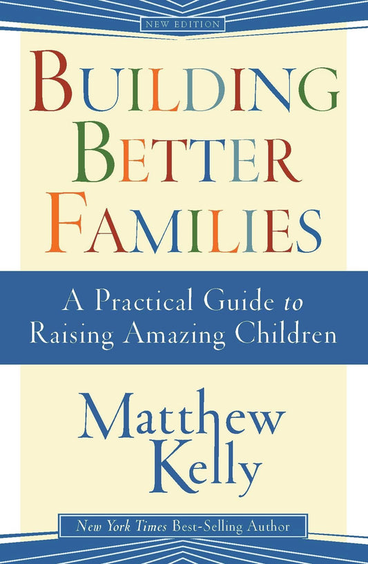 Building Better Families: A Practical Guide to Raising Amazing Children (Revised) book cover