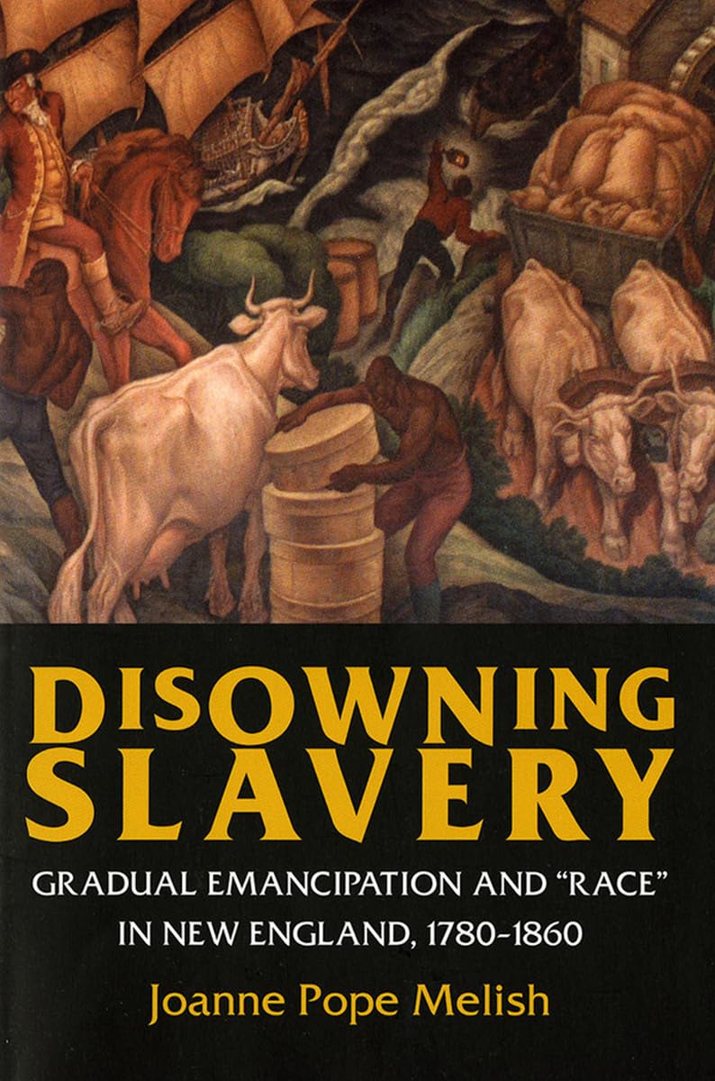 Disowning Slavery: Gradual Emancipation and Race in New England, 1780-1860 book cover