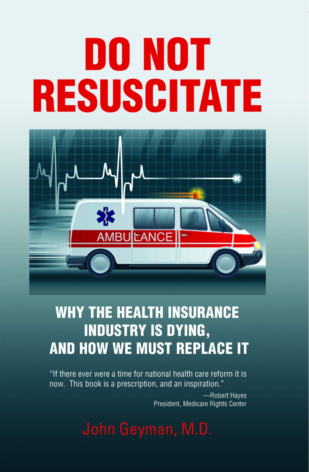 Do Not Resuscitate: Why the Health Insurance Industry Is Dying, and How We Must Replace It