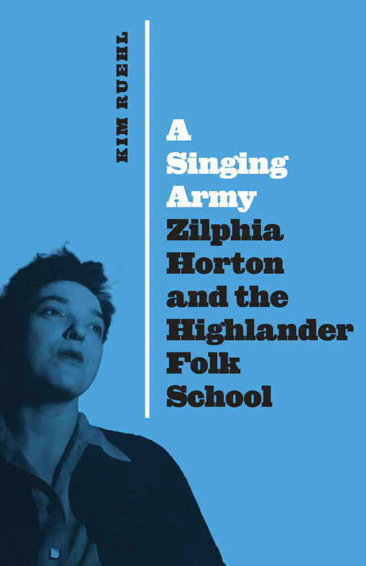 Singing Army: Zilphia Horton and the Highlander Folk School book cover