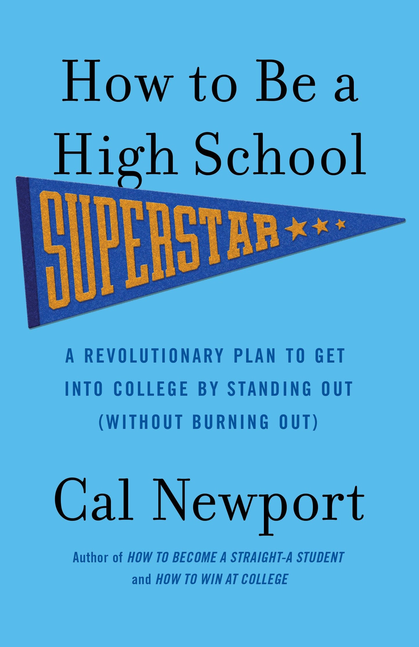 How to Be a High School Superstar: A Revolutionary Plan to Get Into College by Standing Out (Without Burning Out) book cover