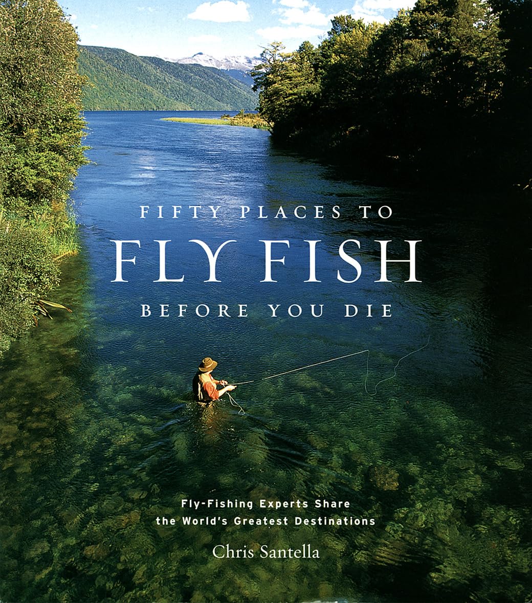 Fifty Places to Fly Fish Before You Die: Fly-Fishing Experts Share the Worlds Greatest Destinations book cover