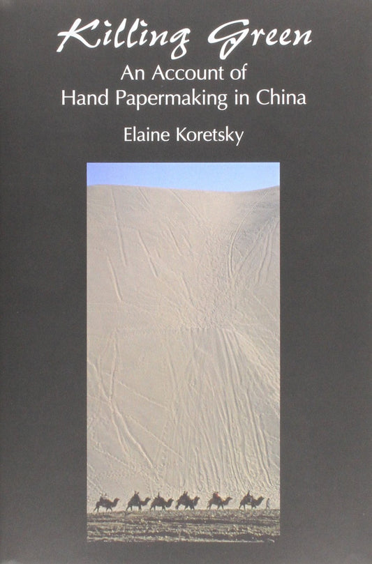 Killing Green: An Account of Hand Papermaking in China book cover