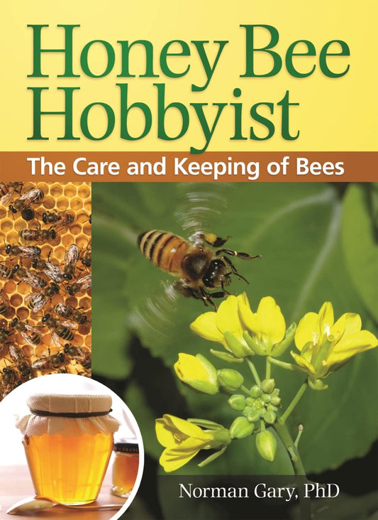 Honey Bee Hobbyist: The Care and Keeping of Bees