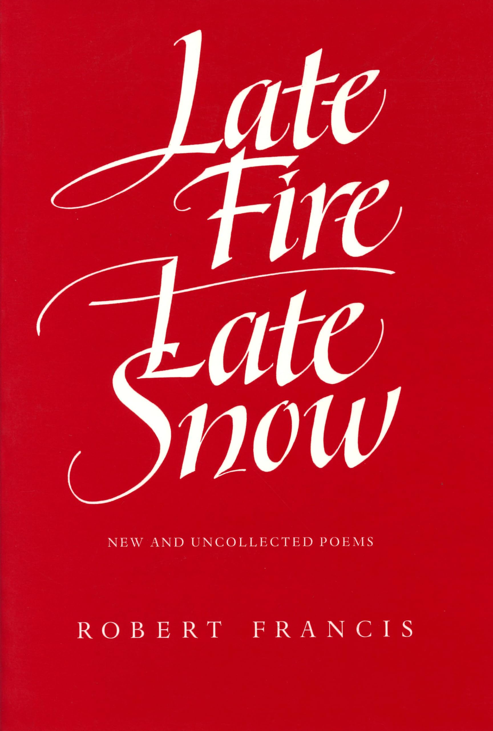 Late Fire, Late Snow: New and Uncollected Poems book cover