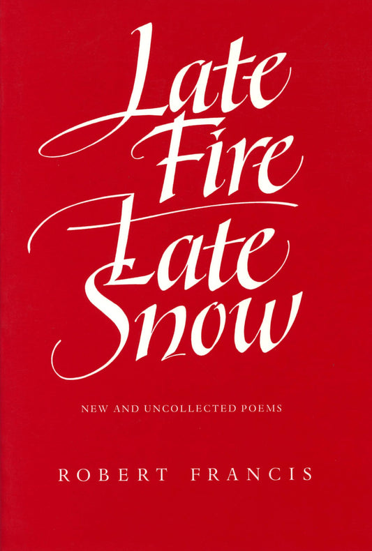 Late Fire, Late Snow: New and Uncollected Poems book cover