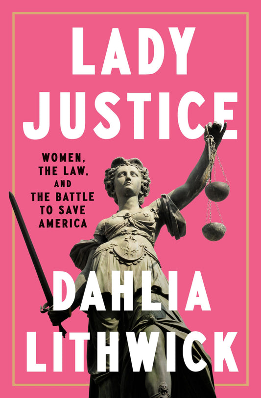 Lady Justice: Women, the Law, and the Battle to Save America book cover