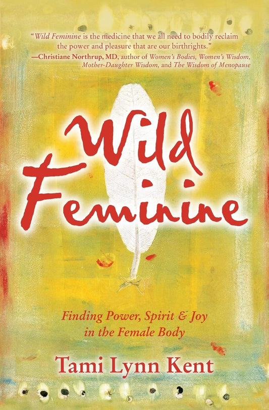 Wild Feminine: Finding Power, Spirit & Joy in the Female Body book cover