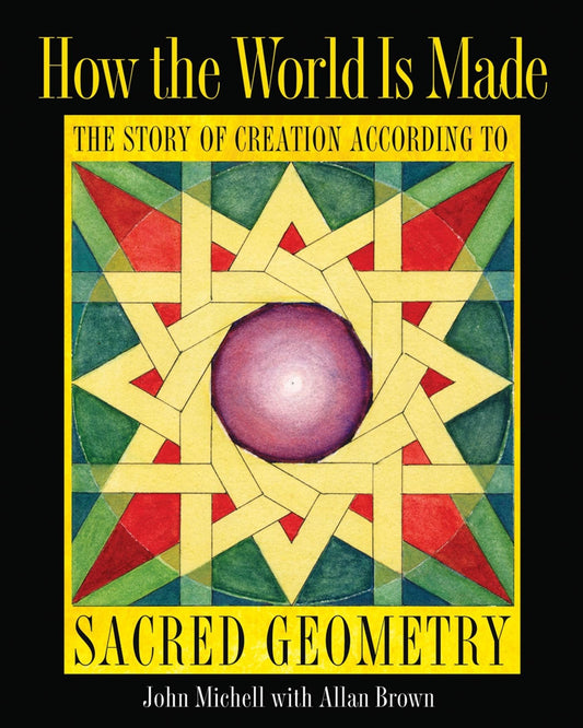 How the World Is Made: The Story of Creation According to Sacred Geometry