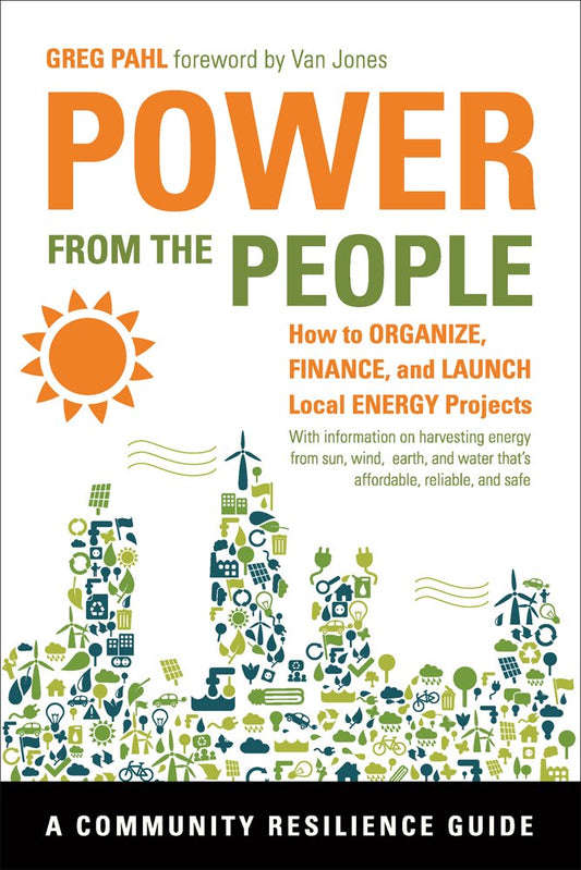 Power from the People: How to Organize, Finance, and Launch Local Energy Projects book cover