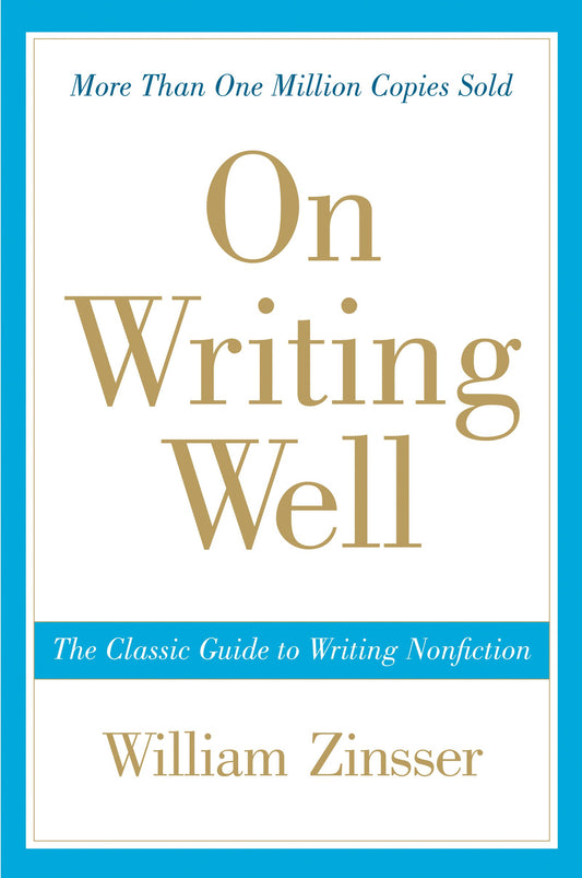 On Writing Well: The Classic Guide to Writing Nonfiction (Anniversary)