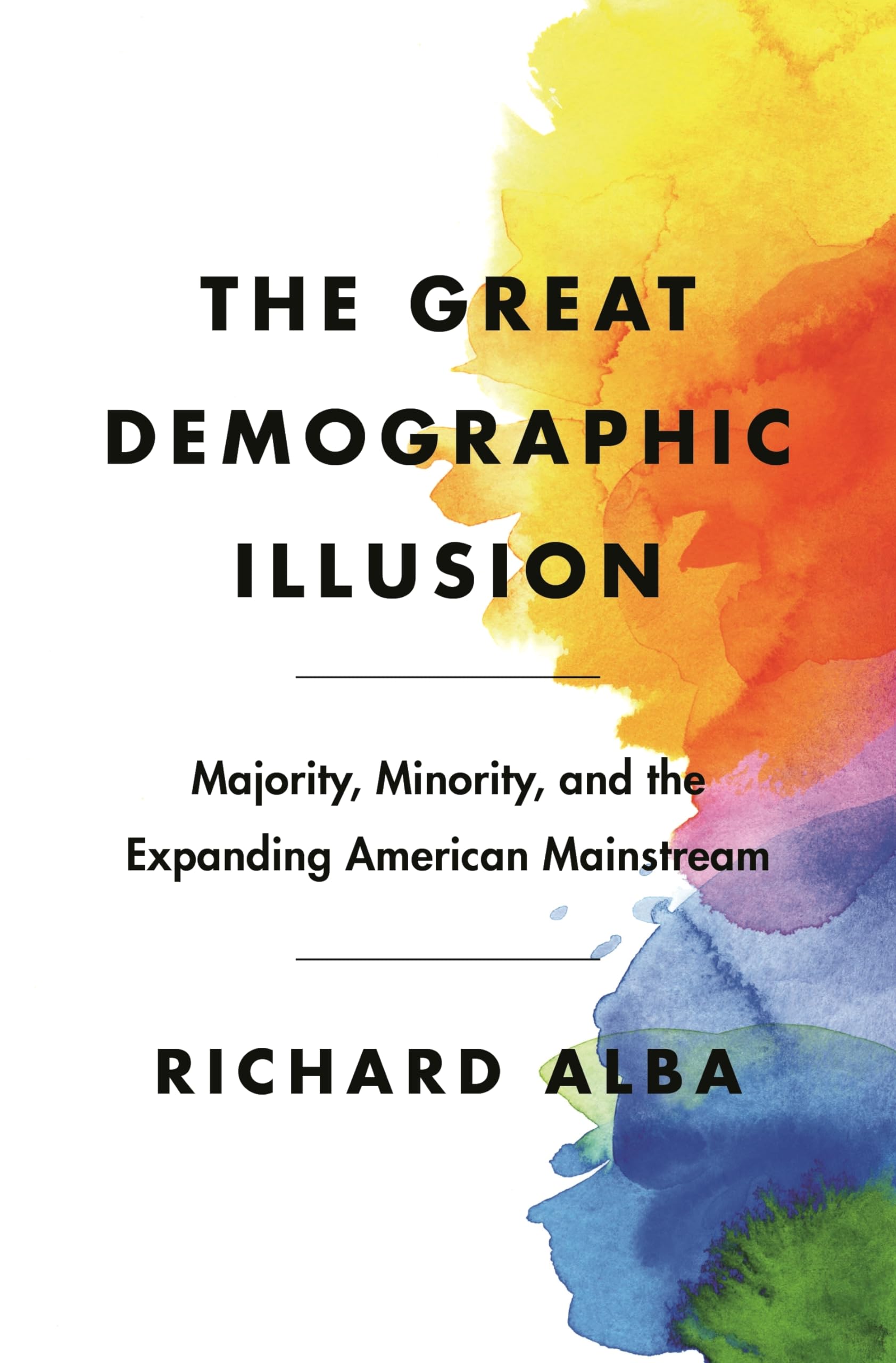 Great Demographic Illusion: Majority, Minority, and the Expanding American Mainstream book cover