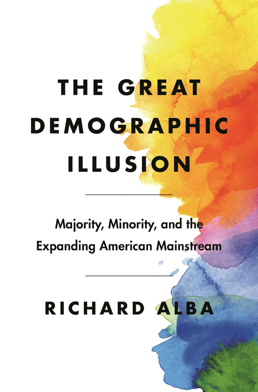 Great Demographic Illusion: Majority, Minority, and the Expanding American Mainstream book cover