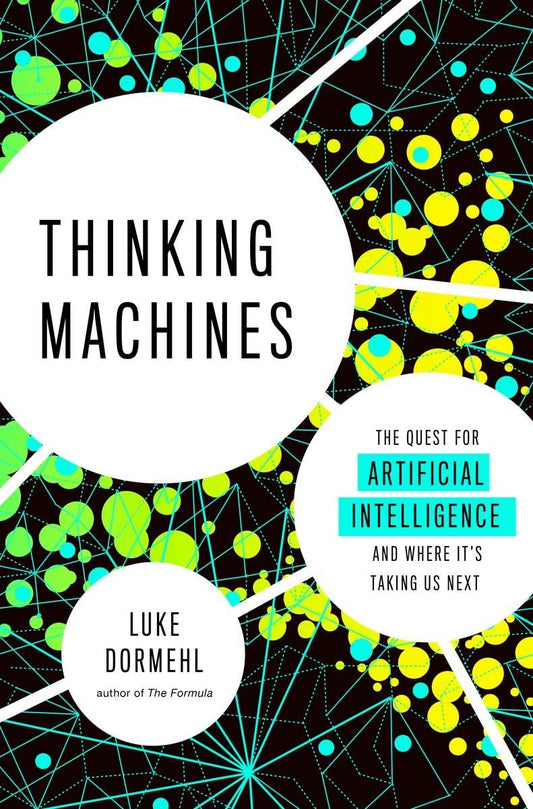 Thinking Machines: The Quest for Artificial Intelligence--And Where It's Taking Us Next