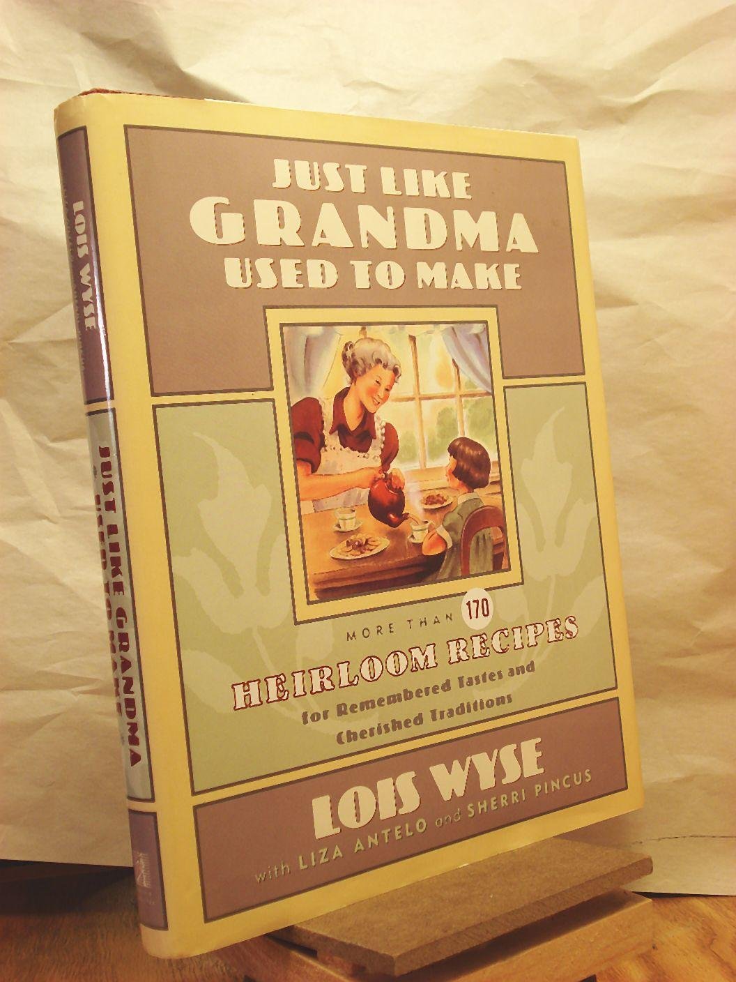 Just Like Grandma Used to Make: More Than 170 Heirloom Recipes for Remembered Tastes and Cherished Traditions book cover