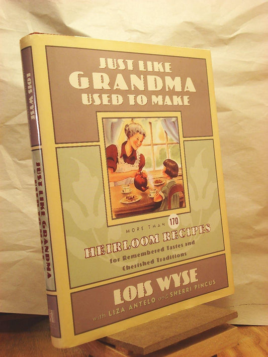 Just Like Grandma Used to Make: More Than 170 Heirloom Recipes for Remembered Tastes and Cherished Traditions book cover
