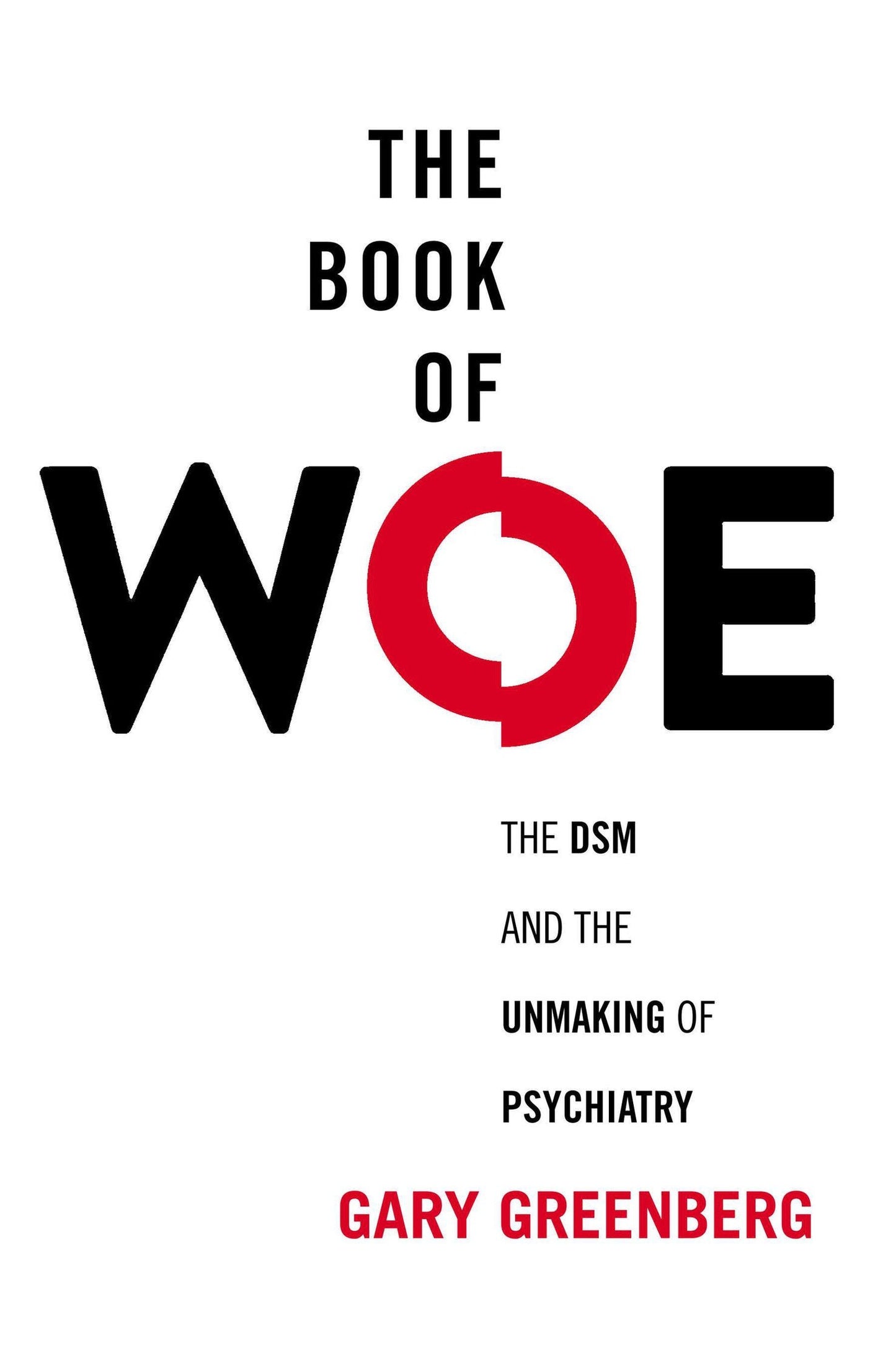 Book of Woe: The DSM and the Unmaking of Psychiatry