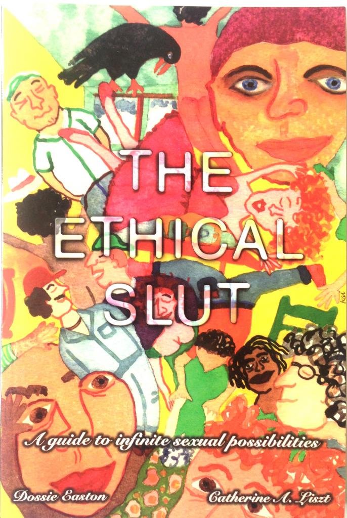 Ethical Slut: A Guide to Infinite Sexual Possibilities