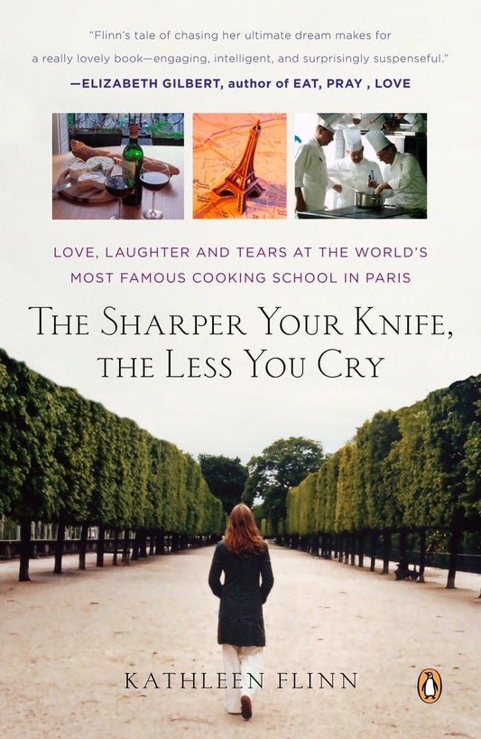 Sharper Your Knife, the Less You Cry: Love, Laughter, and Tears in Paris at the World's Most Famous Cooking School book cover